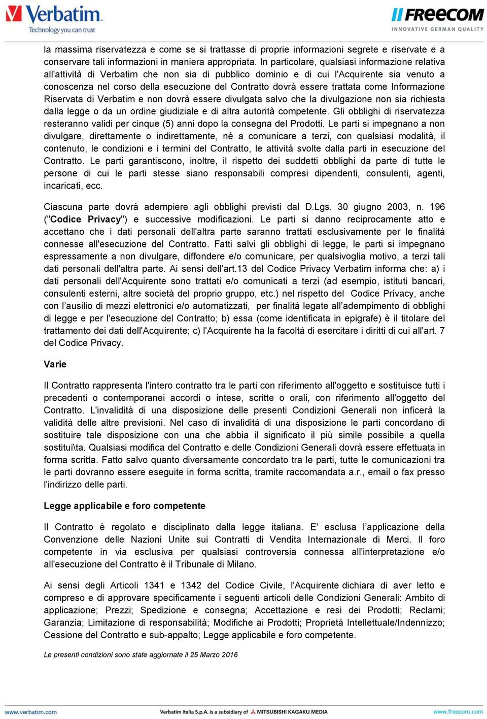 essere trattata come Informazione Riservata di Verbatim e non dovrà essere divulgata salvo che la divulgazione non sia richiesta dalla legge o da un ordine giudiziale e di altra autorità competente.