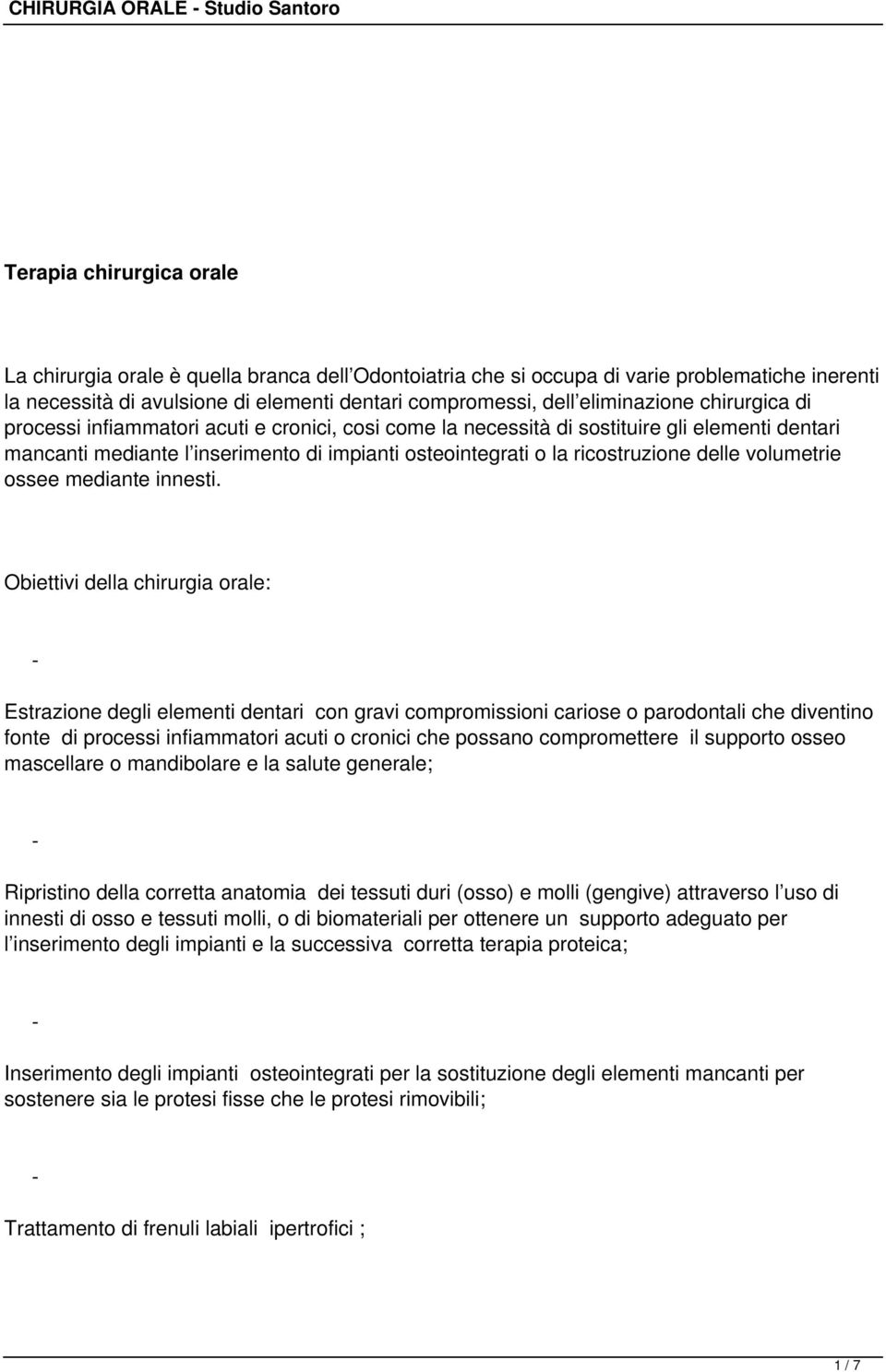 osteointegrati o la ricostruzione delle volumetrie ossee mediante innesti.