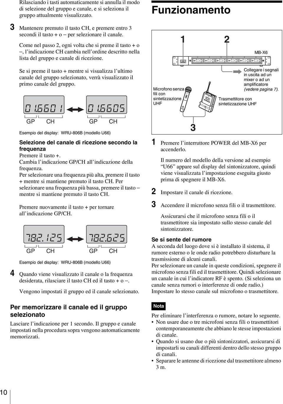 Come nel passo 2, ogni volta che si preme il tasto + o, l indicazione CH cambia nell ordine descritto nella lista del gruppo e canale di ricezione.