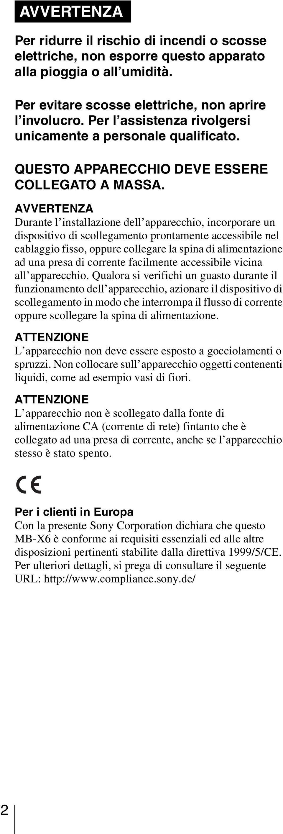 AVVERTENZA Durante l installazione dell apparecchio, incorporare un dispositivo di scollegamento prontamente accessibile nel cablaggio fisso, oppure collegare la spina di alimentazione ad una presa