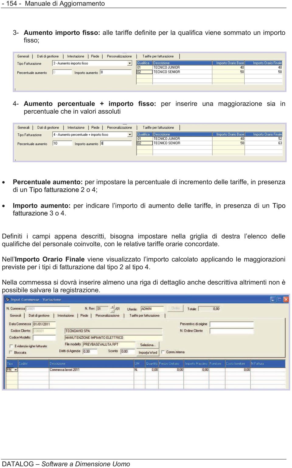 indicare l importo di aumento delle tariffe, in presenza di un Tipo fatturazione 3 o 4.