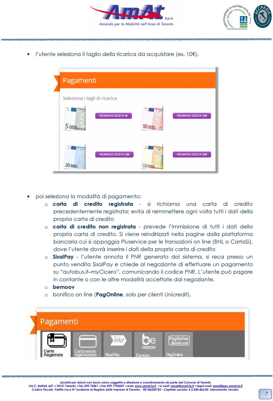 di credito o carta di credito non registrata - prevede l immissione di tutti i dati della propria carta di credito.