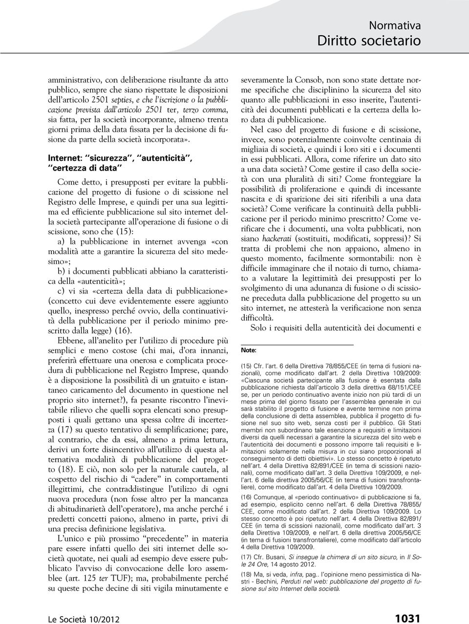 Internet: sicurezza, autenticità, certezza di data Come detto, i presupposti per evitare la pubblicazione del progetto di fusione o di scissione nel Registro delle Imprese, e quindi per una sua