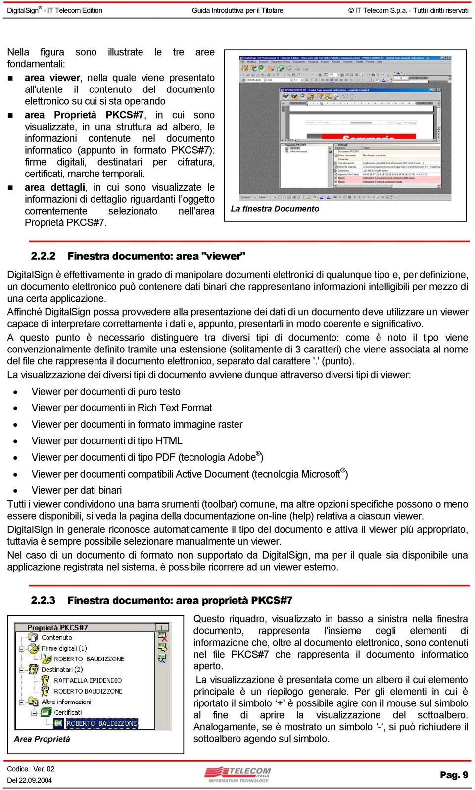 temporali. area dettagli, in cui sono visualizzate le informazioni di dettaglio riguardanti l oggetto correntemente selezionato nell area Proprietà PKCS#7. La finestra Documento 2.