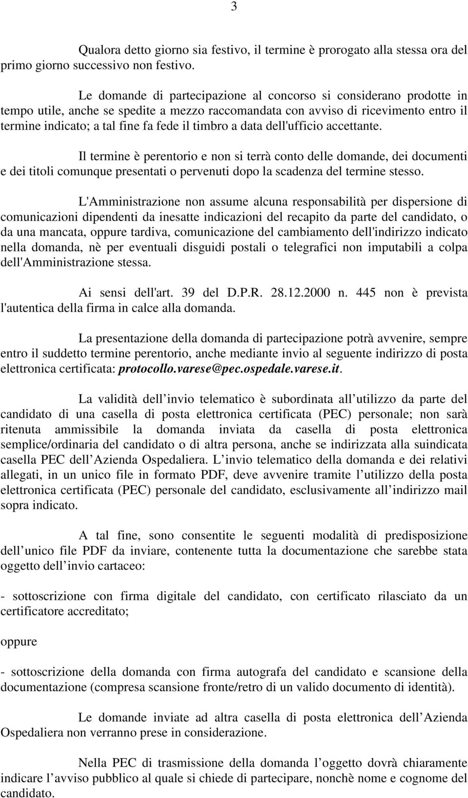 timbro a data dell'ufficio accettante. Il termine è perentorio e non si terrà conto delle domande, dei documenti e dei titoli comunque presentati o pervenuti dopo la scadenza del termine stesso.