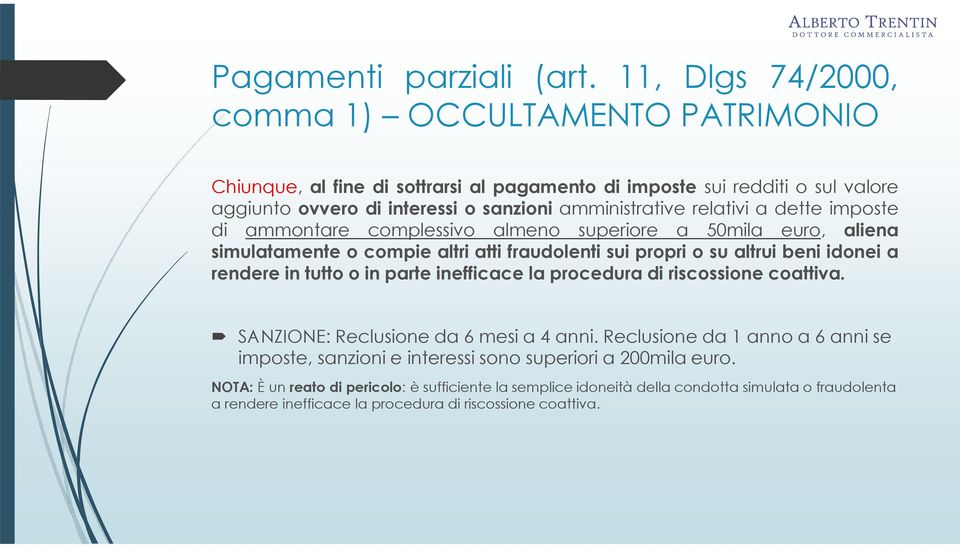 relativi a dette imposte di ammontare complessivo almeno superiore a 50mila euro, aliena simulatamente o compie altri atti fraudolenti sui propri o su altrui beni idonei a rendere in tutto