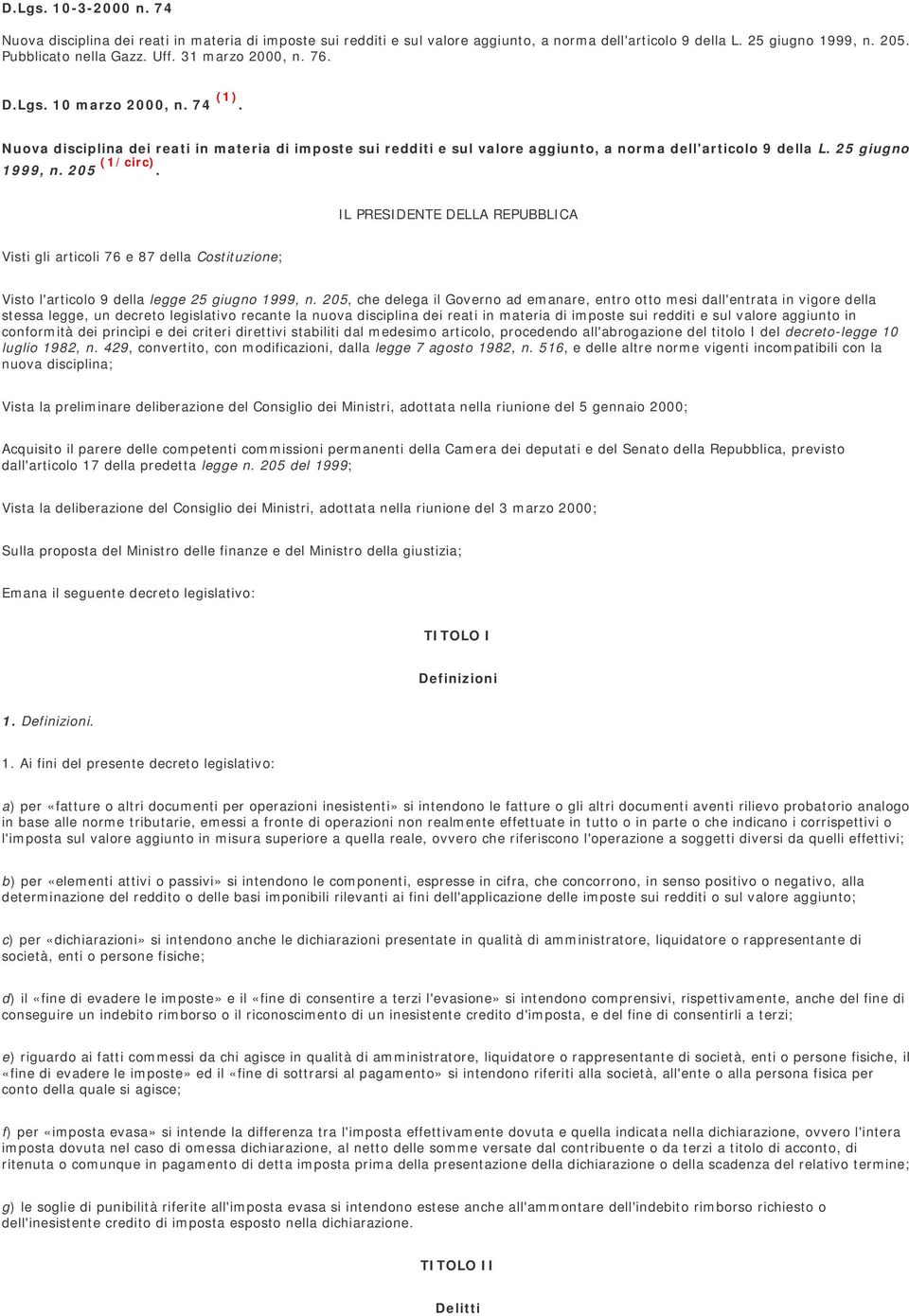 205 (1/circ). IL PRESIDENTE DELLA REPUBBLICA Visti gli articoli 76 e 87 della Costituzione; Visto l'articolo 9 della legge 25 giugno 1999, n.