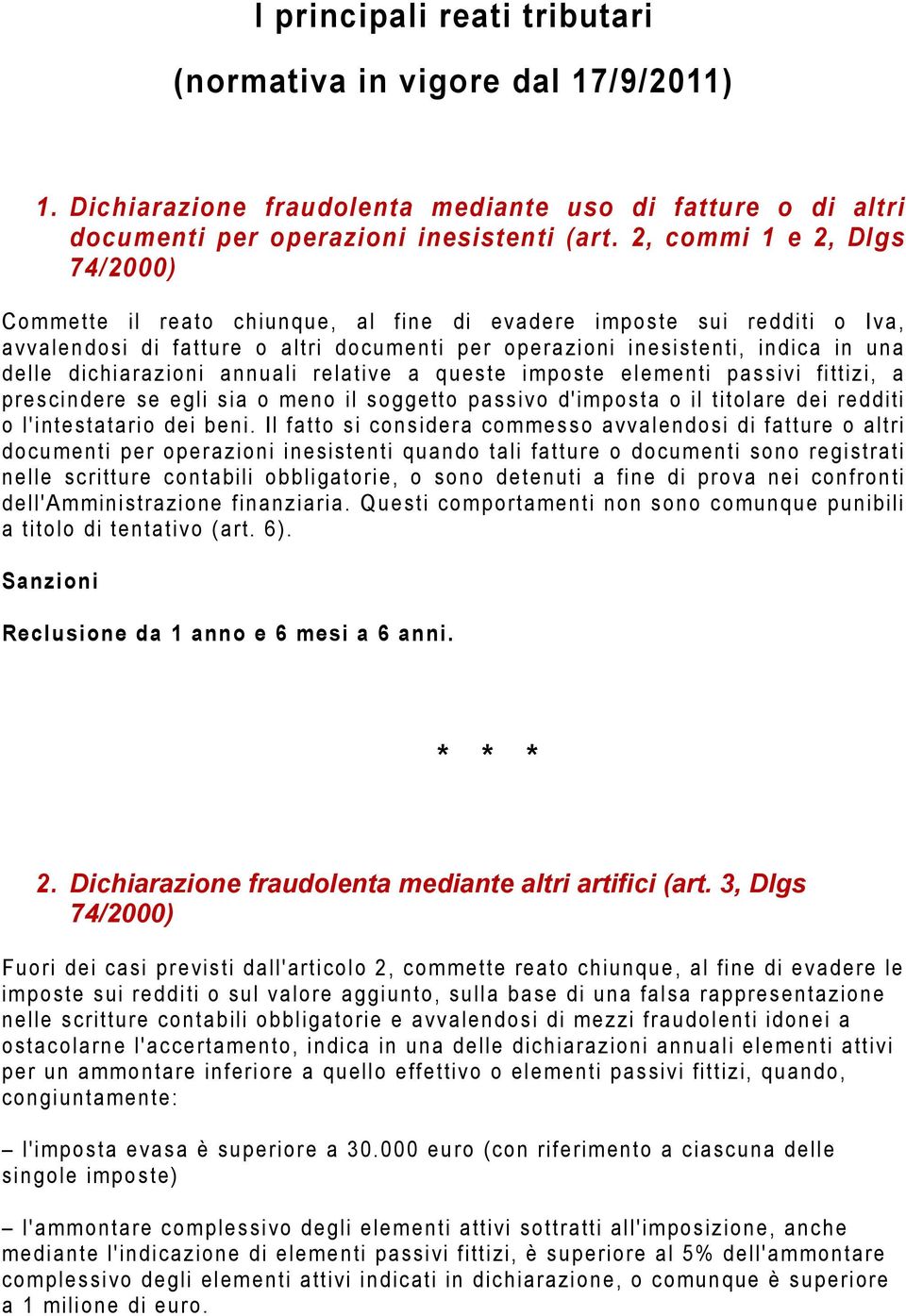 dichiarazioni annuali relative a queste imposte elementi passivi fittizi, a prescindere se egli sia o meno il soggetto passivo d'imposta o il titolare dei redditi o l'intestatario dei beni.