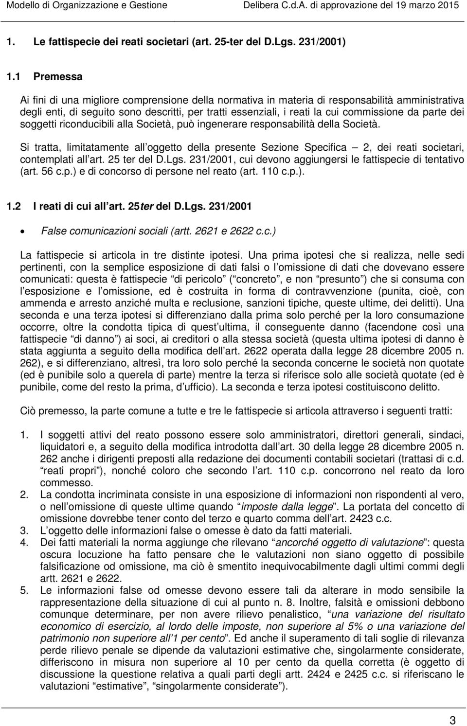 parte dei soggetti riconducibili alla Società, può ingenerare responsabilità della Società.