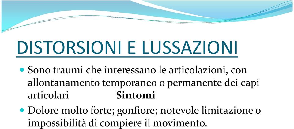 dei capi articolari Sintomi Dolore molto forte; gonfiore;