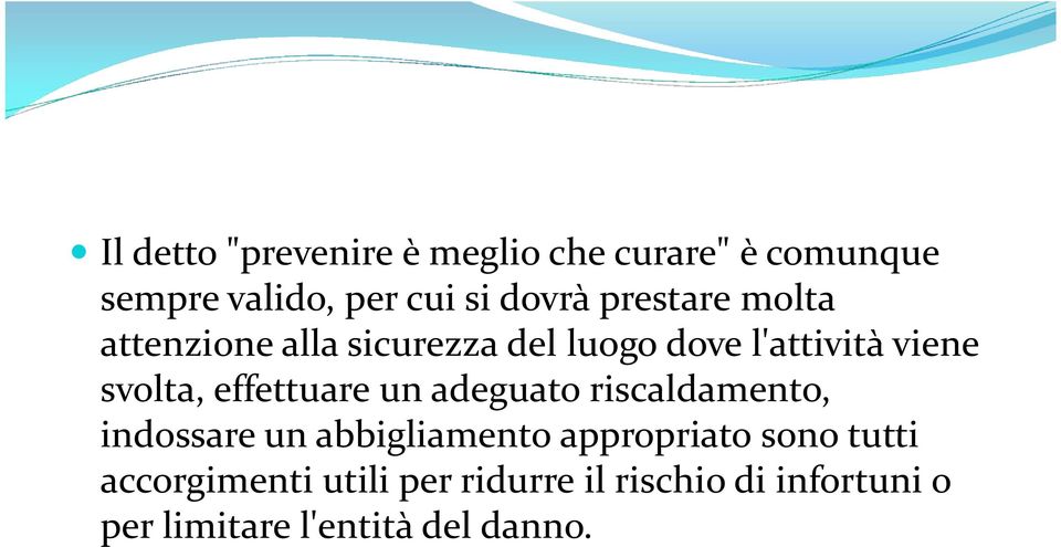 effettuare un adeguato riscaldamento, indossare un abbigliamento appropriato sono