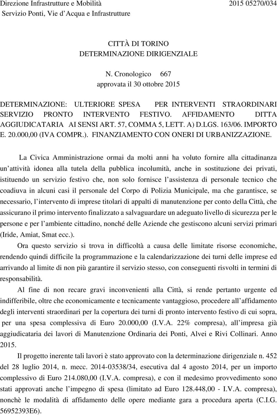 57, COMMA 5, LETT. A) D.LGS. 163/06. IMPORTO E. 20.000,00 (IVA COMPR.). FINANZIAMENTO CON ONERI DI URBANIZZAZIONE.