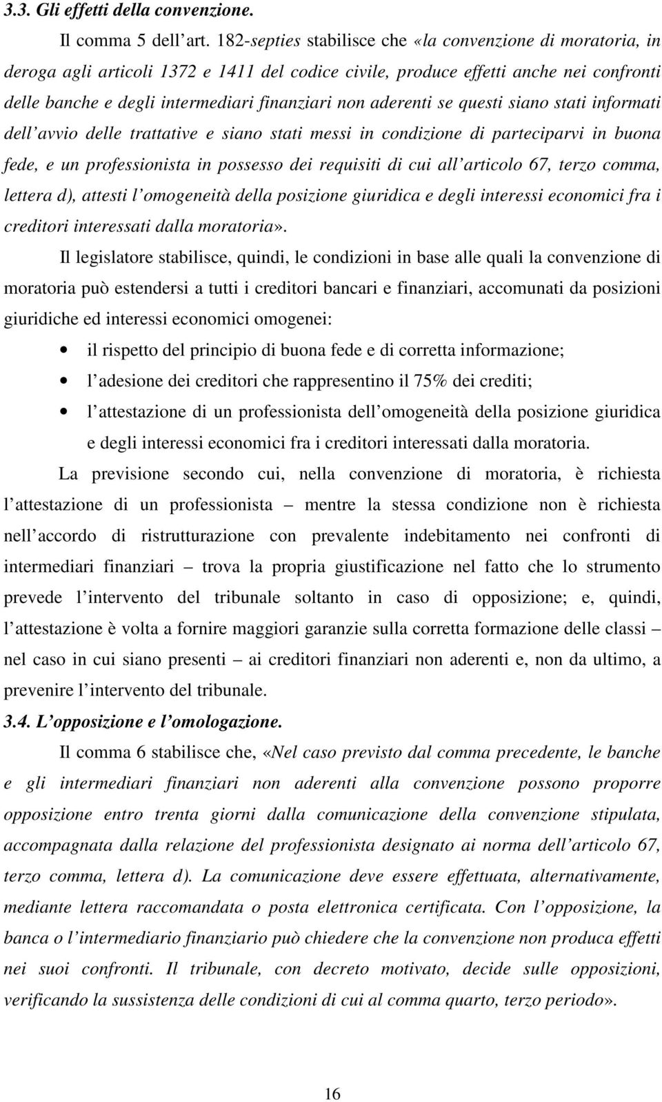 aderenti se questi siano stati informati dell avvio delle trattative e siano stati messi in condizione di parteciparvi in buona fede, e un professionista in possesso dei requisiti di cui all articolo