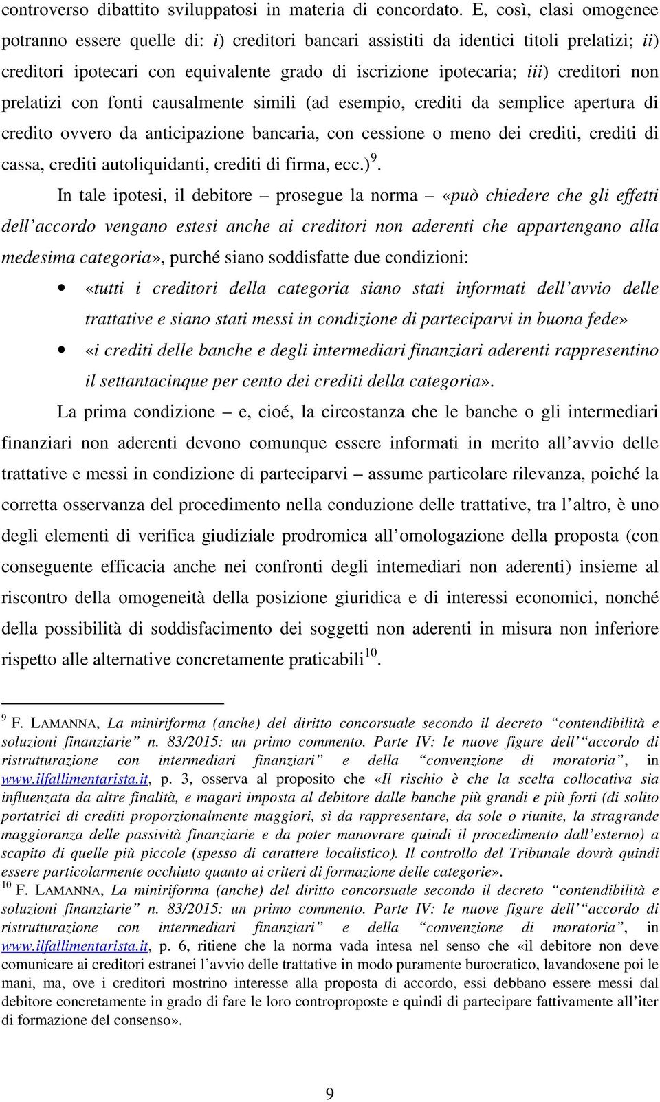 non prelatizi con fonti causalmente simili (ad esempio, crediti da semplice apertura di credito ovvero da anticipazione bancaria, con cessione o meno dei crediti, crediti di cassa, crediti