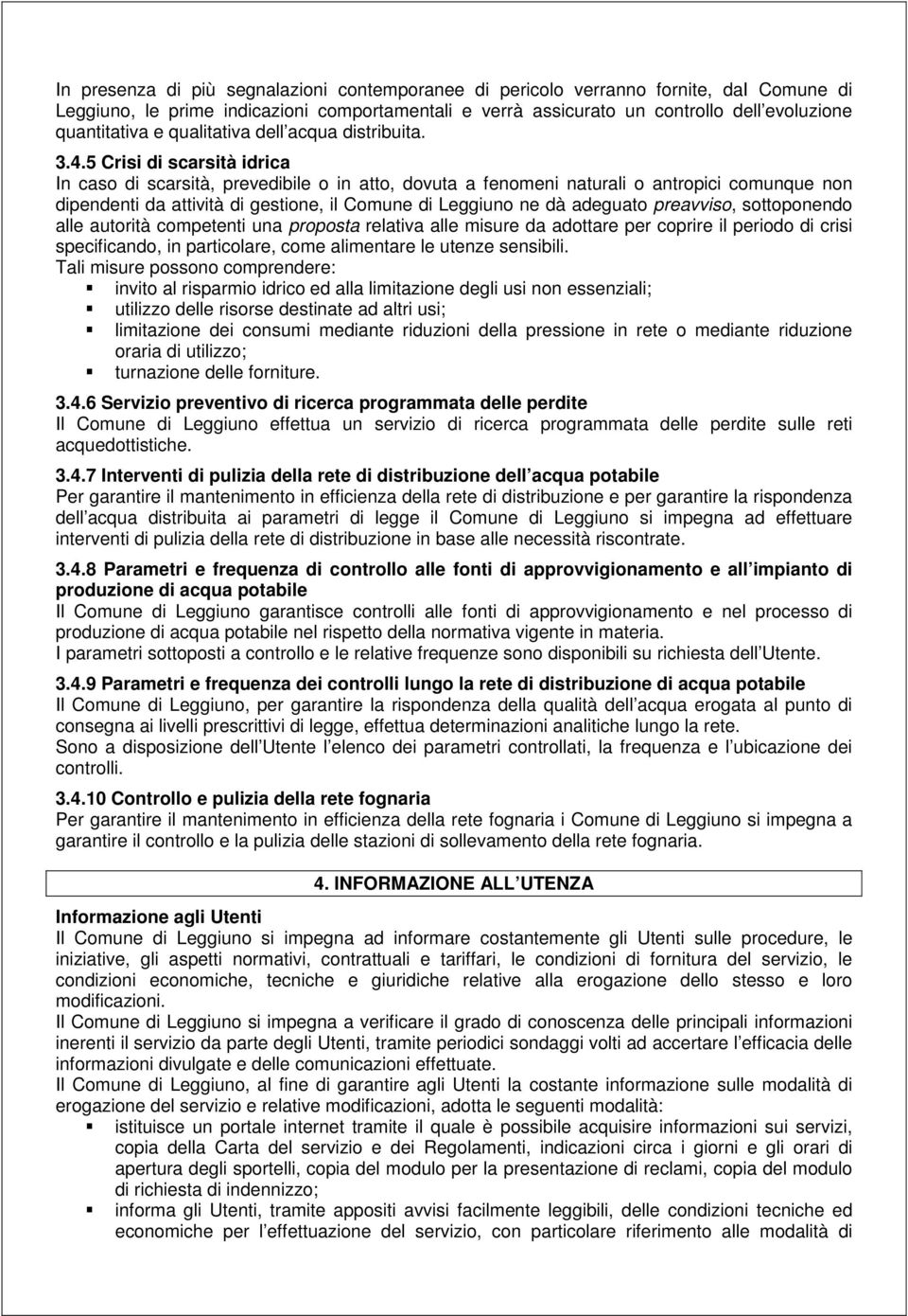 5 Crisi di scarsità idrica In caso di scarsità, prevedibile o in atto, dovuta a fenomeni naturali o antropici comunque non dipendenti da attività di gestione, il Comune di Leggiuno ne dà adeguato