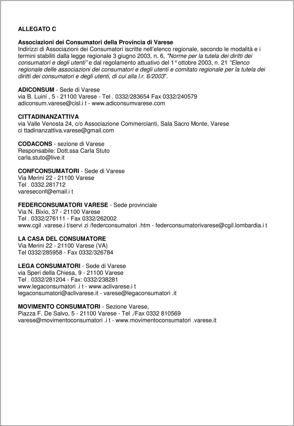 21 Elenco regionale delle associazioni dei consumatori e degli utenti e comitato regionale per la tutela dei diritti dei consumatori e degli utenti, di cui alla l.r. 6/2003.