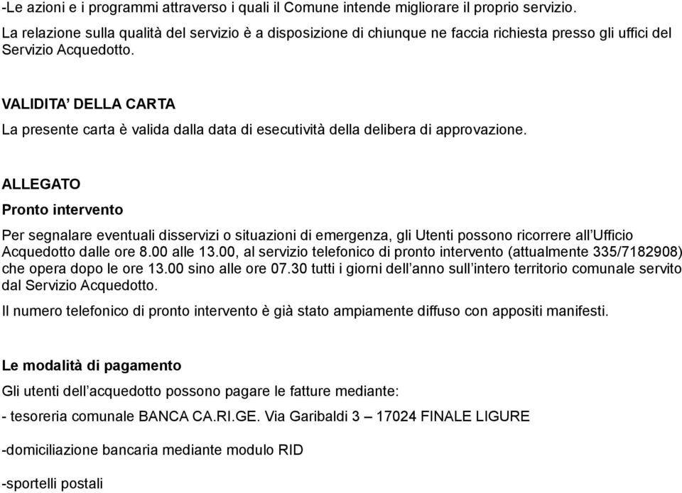 VALIDITA DELLA CARTA La presente carta è valida dalla data di esecutività della delibera di approvazione.