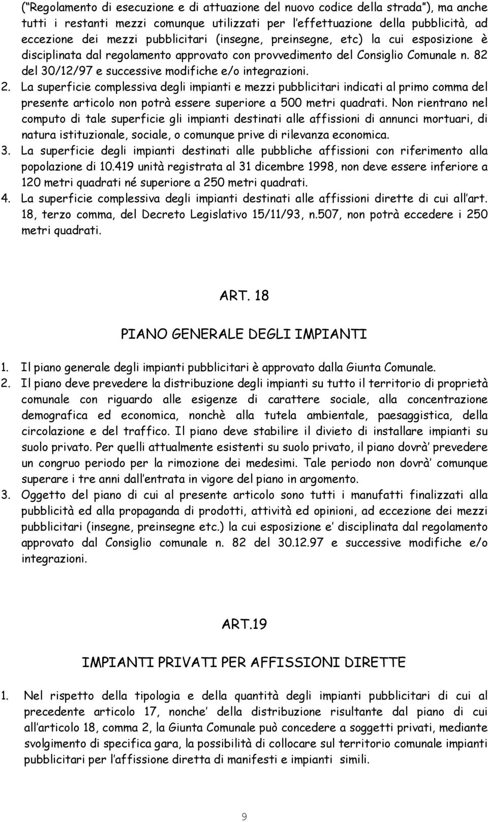 2. La superficie complessiva degli impianti e mezzi pubblicitari indicati al primo comma del presente articolo non potrà essere superiore a 500 metri quadrati.