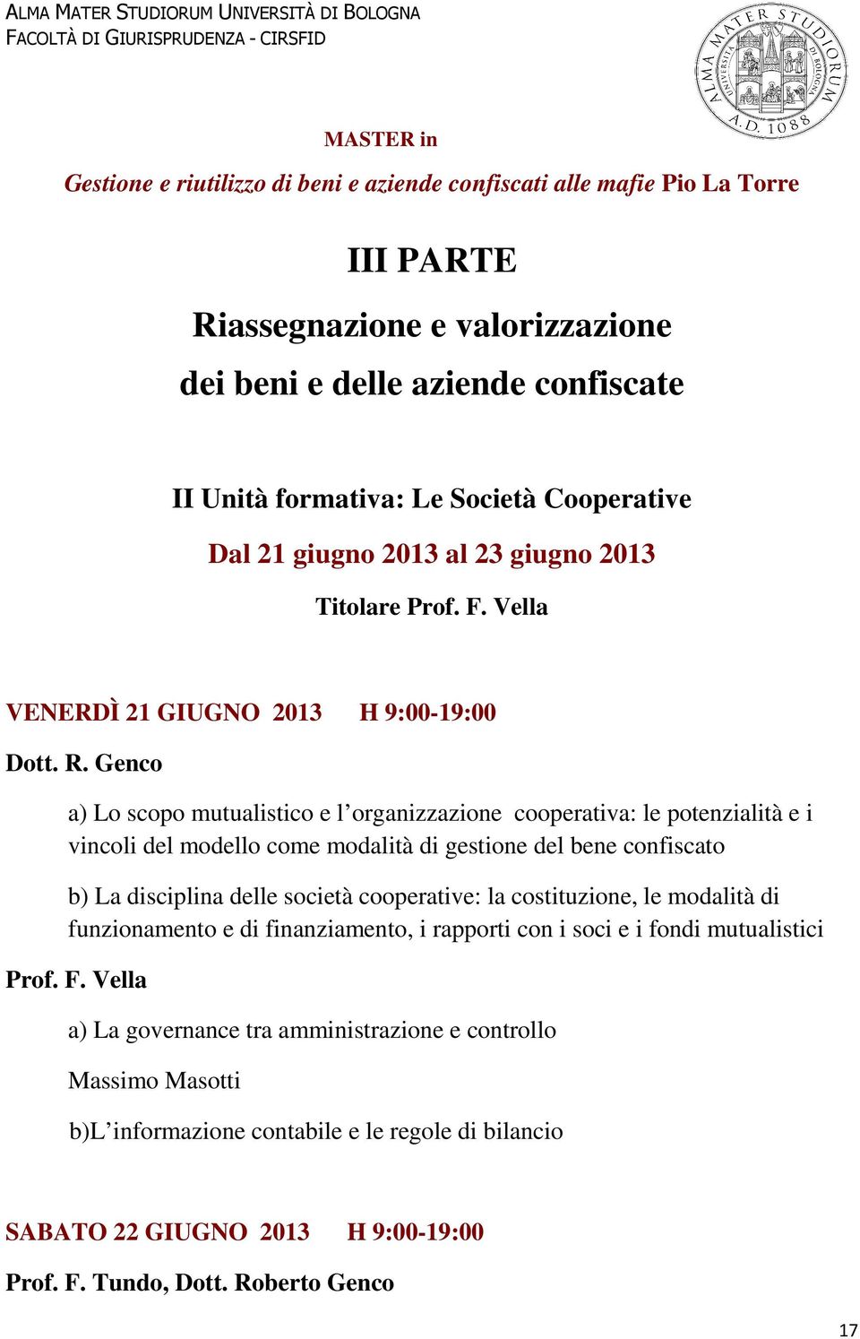 Genco a) Lo scopo mutualistico e l organizzazione cooperativa: le potenzialità e i vincoli del modello come modalità di gestione del bene confiscato b) La disciplina delle società