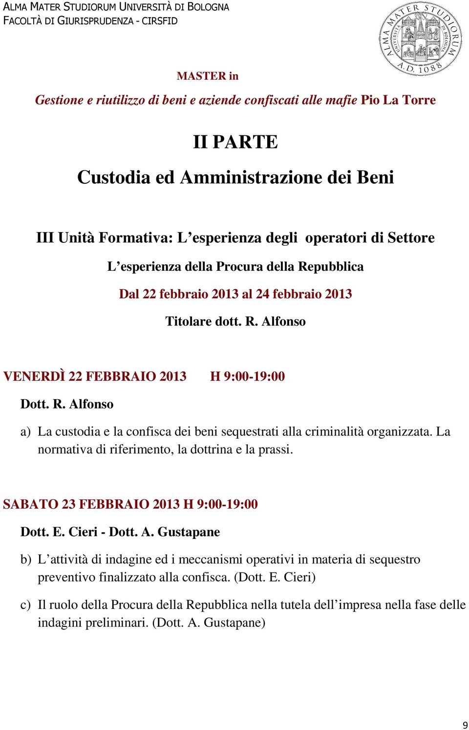 La normativa di riferimento, la dottrina e la prassi. SABATO 23 FEBBRAIO 2013 H 9:00-19:00 Dott. E. Cieri - Dott. A.