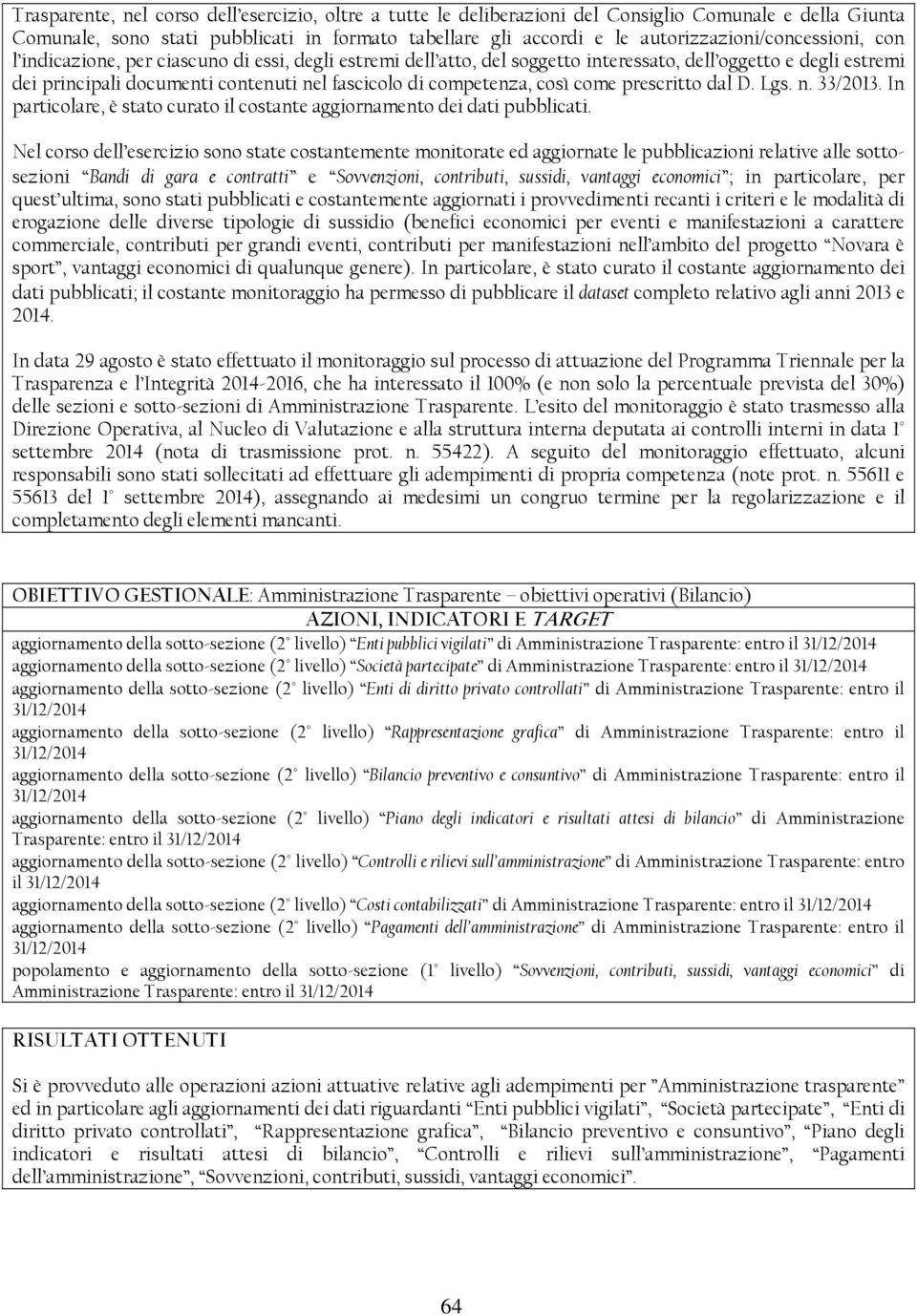 di competenza, così come prescritto dal D. Lgs. n. 33/2013. In particolare, è stato curato il costante aggiornamento dei dati pubblicati.