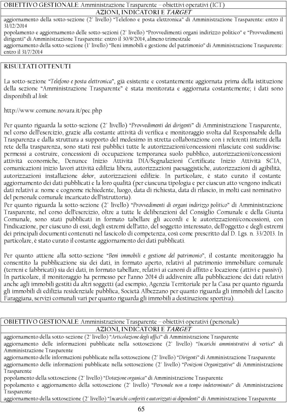 trimestrale aggiornamento della sotto-sezione (1 livello) Beni immobili e gestione del patrimonio di Amministrazione Trasparente: entro il 31/7/2014 La sotto-sezione Telefono e posta elettronica, già