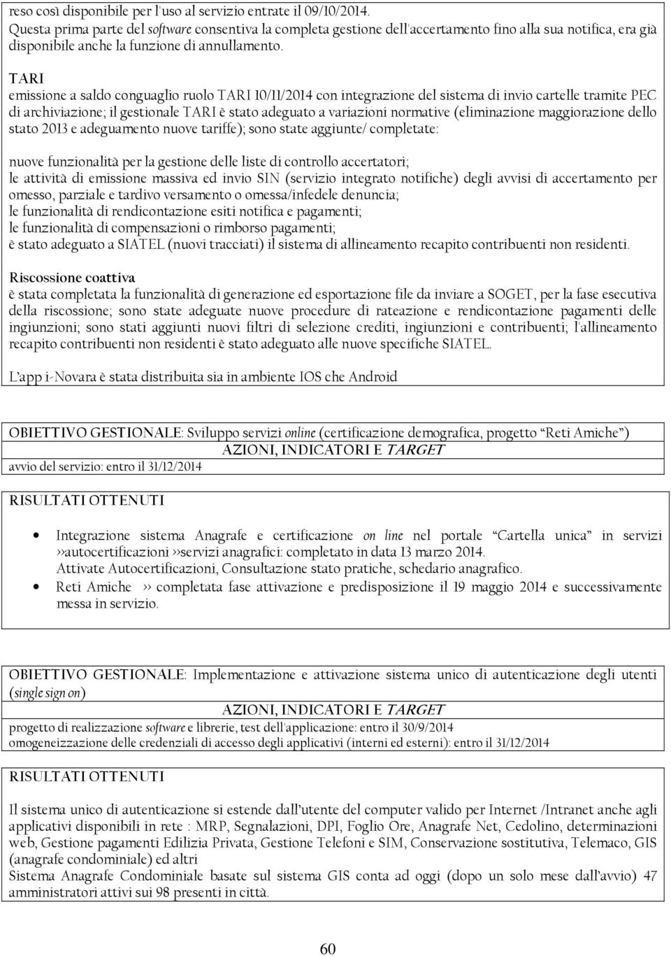 TARI emissione a saldo conguaglio ruolo TARI 10/11/2014 con integrazione del sistema di invio cartelle tramite PEC di archiviazione; il gestionale TARI è stato adeguato a variazioni normative