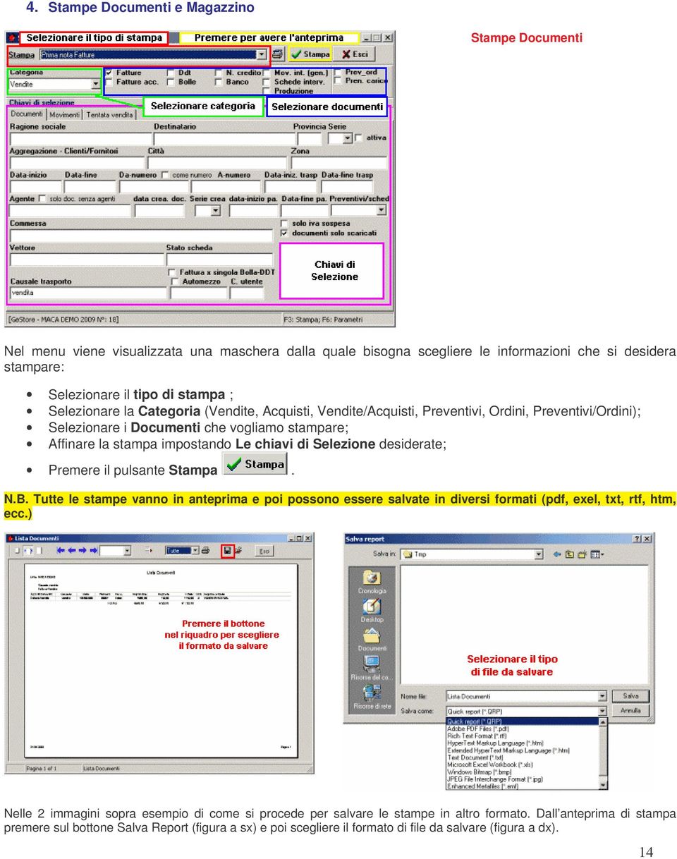 Selezione desiderate; Premere il pulsante Stampa. N.B. Tutte le stampe vanno in anteprima e poi possono essere salvate in diversi formati (pdf, exel, txt, rtf, htm, ecc.