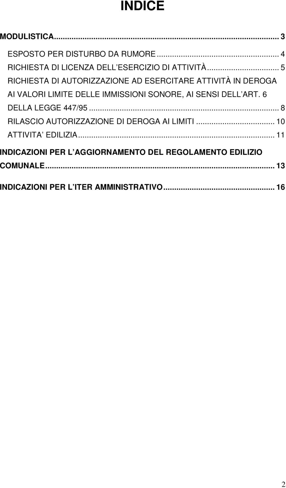 SENSI DELL ART. 6 DELLA LEGGE 447/95... 8 RILASCIO AUTORIZZAZIONE DI DEROGA AI LIMITI... 10 ATTIVITA EDILIZIA.