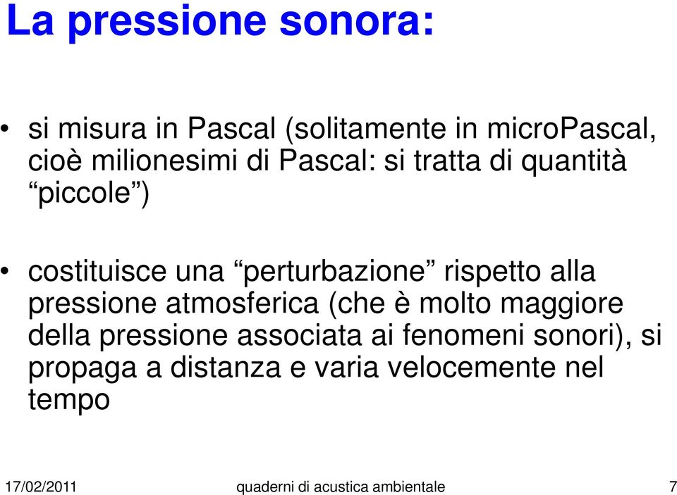 pressione atmosferica (che è molto maggiore della pressione associata ai fenomeni sonori),