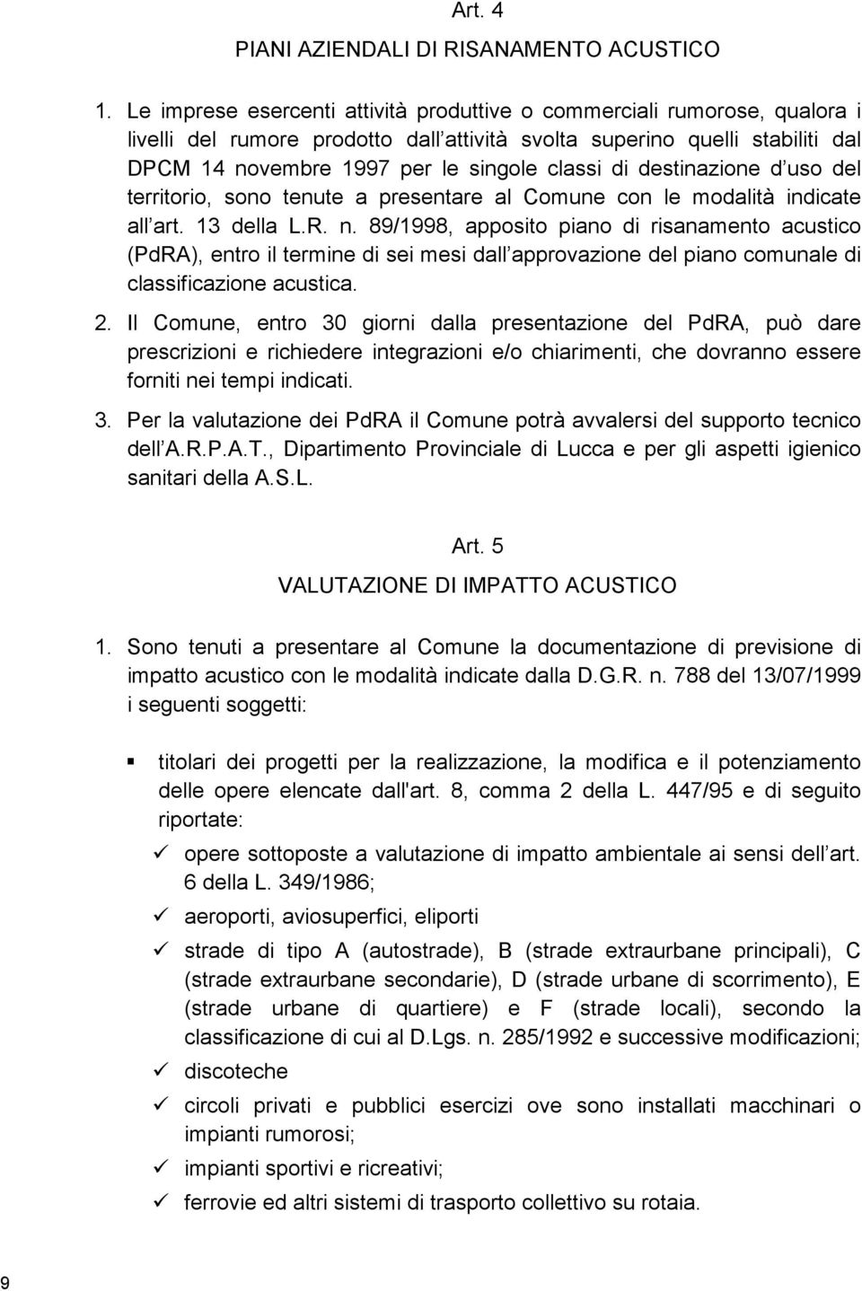 di destinazione d uso del territorio, sono tenute a presentare al Comune con le modalità indicate all art. 13 della L.R. n.