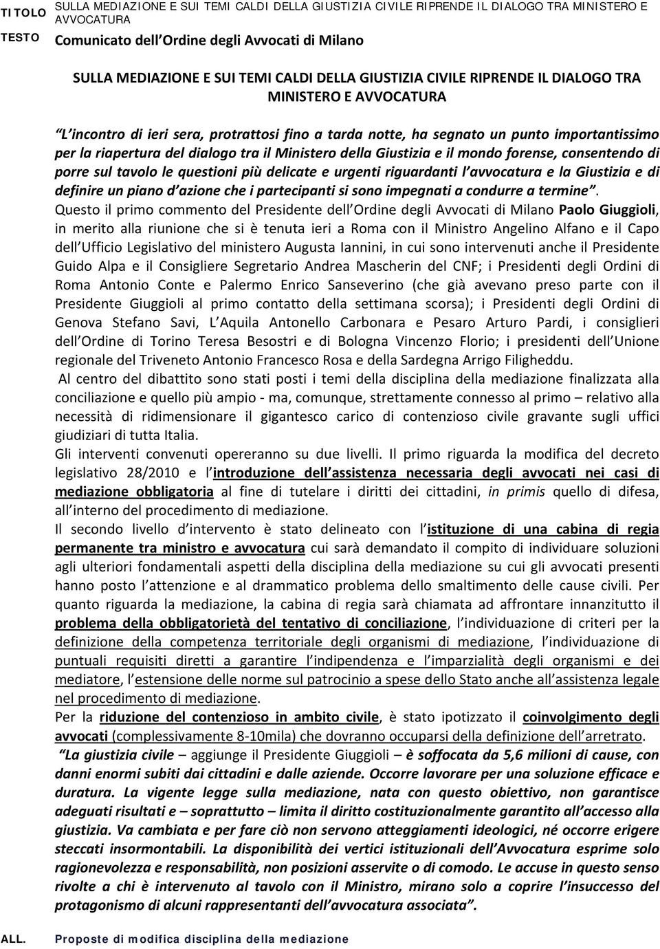 Ministero della Giustizia e il mondo forense, consentendo di porre sul tavolo le questioni più delicate e urgenti riguardanti l avvocatura e la Giustizia e di definire un piano d azione che i