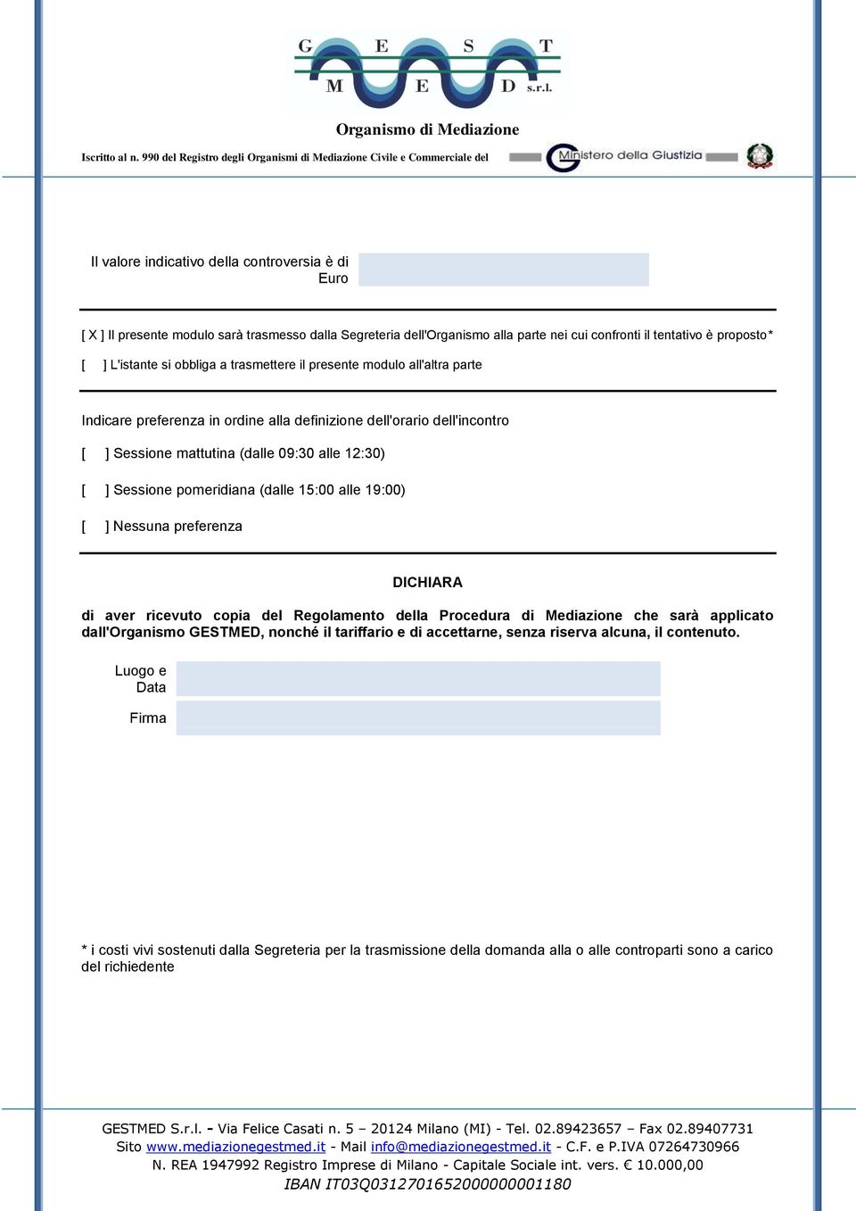 pomeridiana (dalle 15:00 alle 19:00) [ ] Nessuna preferenza DICHIARA di aver ricevuto copia del Regolamento della Procedura di Mediazione che sarà applicato dall'organismo GESTMED, nonché il