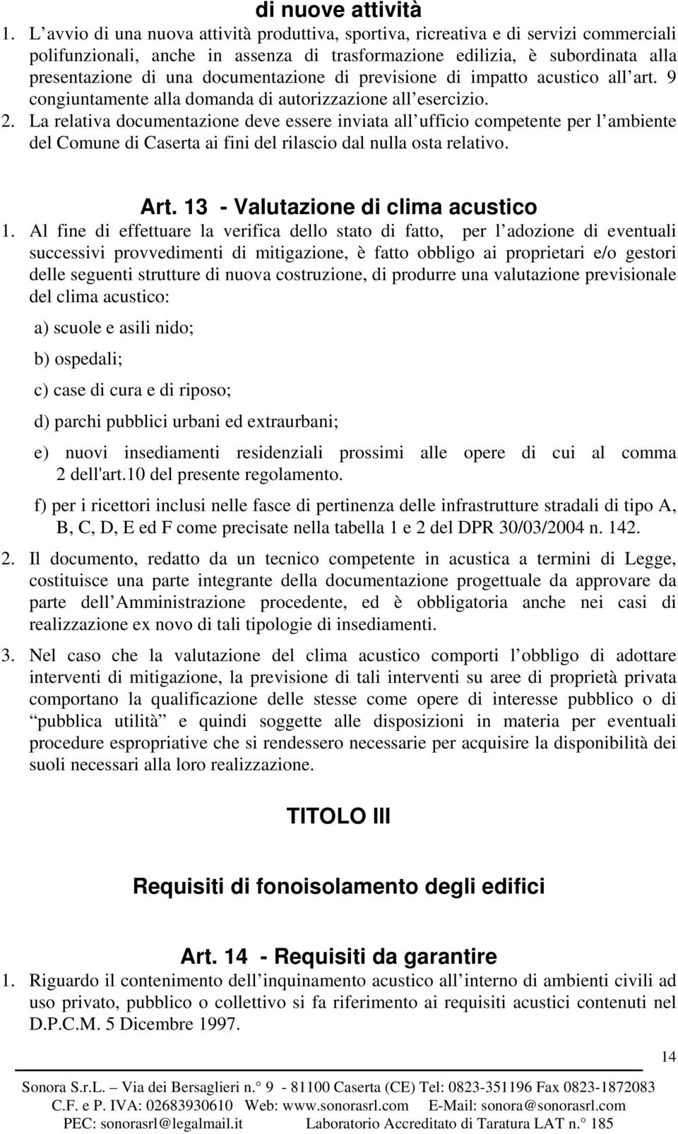 documentazione di previsione di impatto acustico all art. 9 congiuntamente alla domanda di autorizzazione all esercizio. 2.