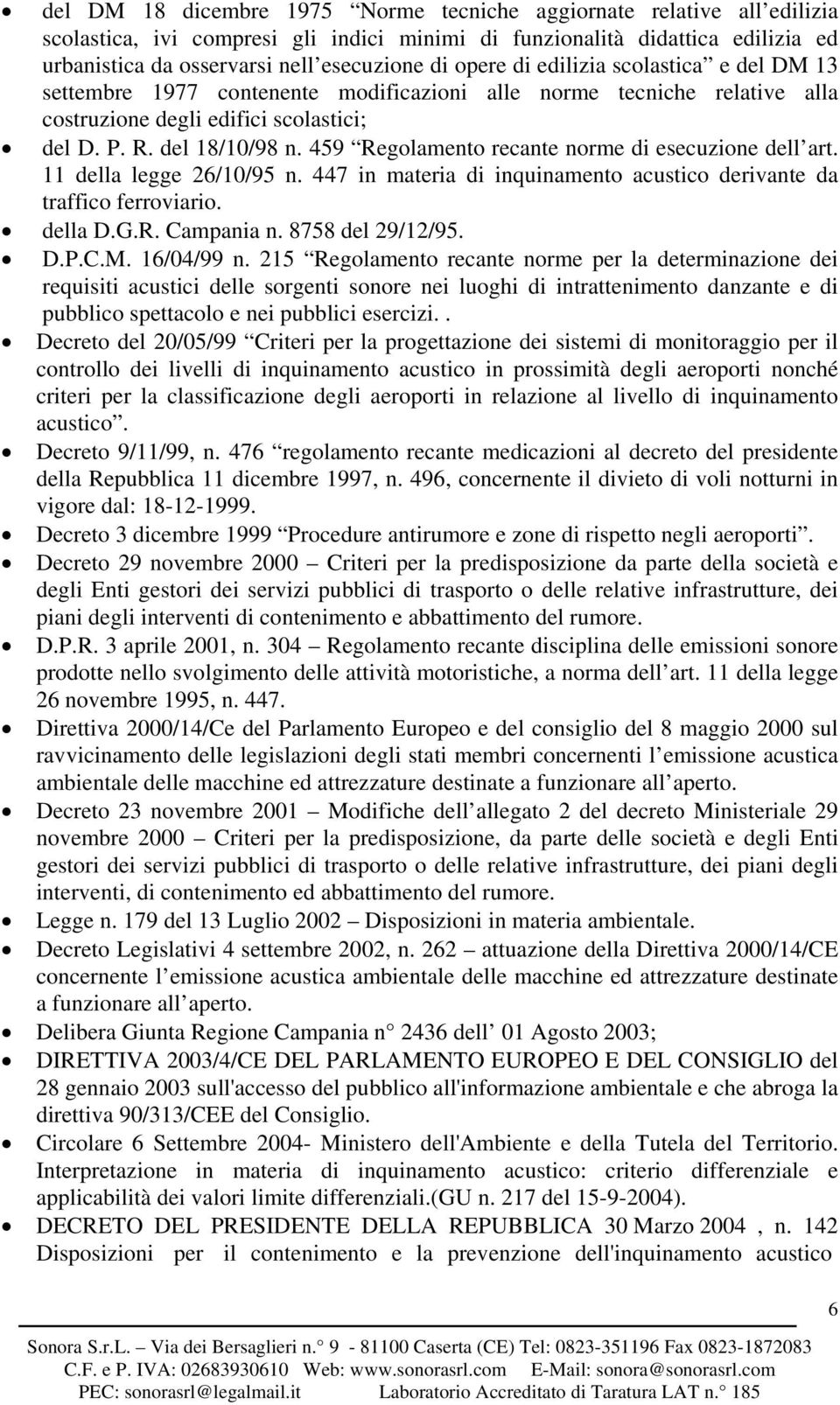 459 Regolamento recante norme di esecuzione dell art. 11 della legge 26/10/95 n. 447 in materia di inquinamento acustico derivante da traffico ferroviario. della D.G.R. Campania n. 8758 del 29/12/95.