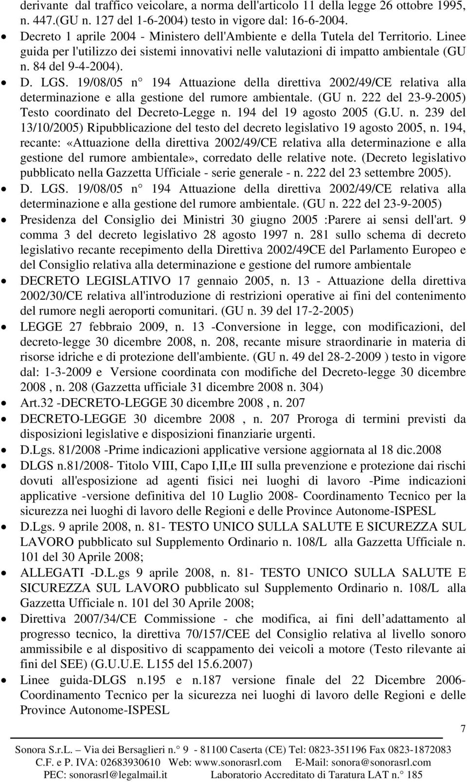 LGS. 19/08/05 n 194 Attuazione della direttiva 2002/49/CE relativa alla determinazione e alla gestione del rumore ambientale. (GU n. 222 del 23-9-2005) Testo coordinato del Decreto-Legge n.