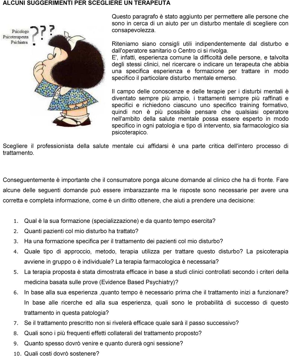 E', infatti, esperienza comune la difficoltà delle persone, e talvolta degli stessi clinici, nel ricercare o indicare un terapeuta che abbia una specifica esperienza e formazione per trattare in modo