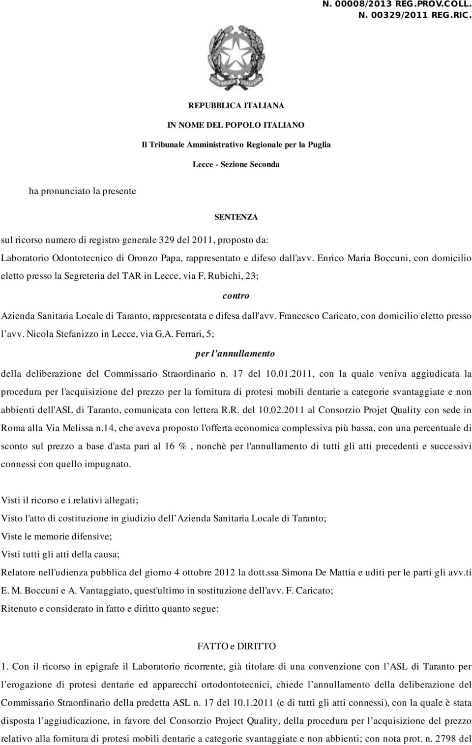 329 del 2011, proposto da: Laboratorio Odontotecnico di Oronzo Papa, rappresentato e difeso dall'avv. Enrico Maria Boccuni, con domicilio eletto presso la Segreteria del TAR in Lecce, via F.