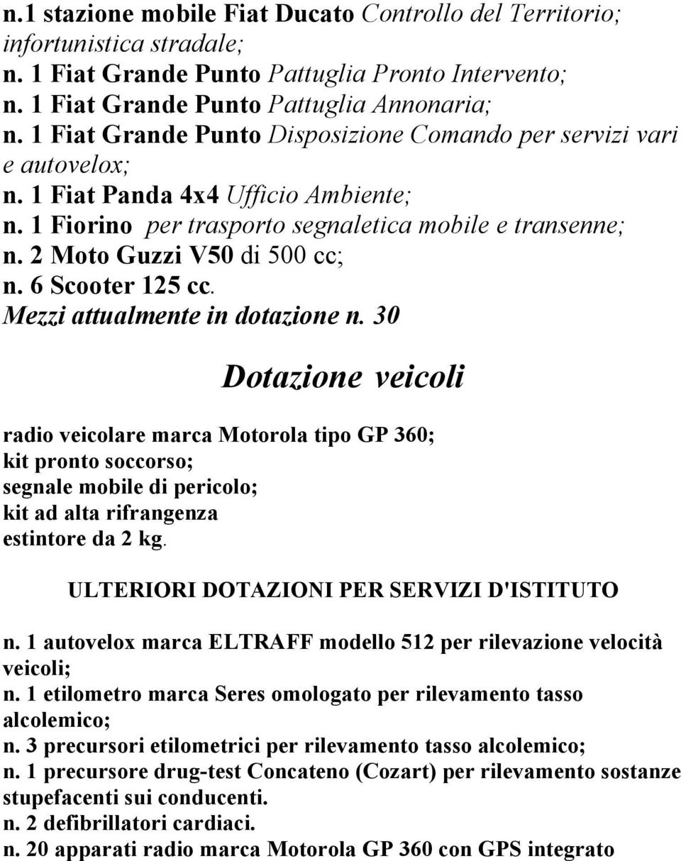 2 Moto Guzzi V50 di 500 cc; n. 6 Scooter 125 cc. Mezzi attualmente in dotazione n.