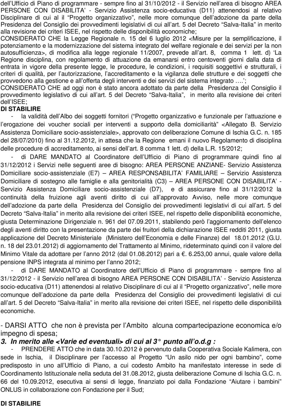 5 del Decreto Salva-Italia in merito alla revisione dei criteri ISEE, nel rispetto delle disponibilità economiche; CONSIDERATO CHE la Legge Regionale n.