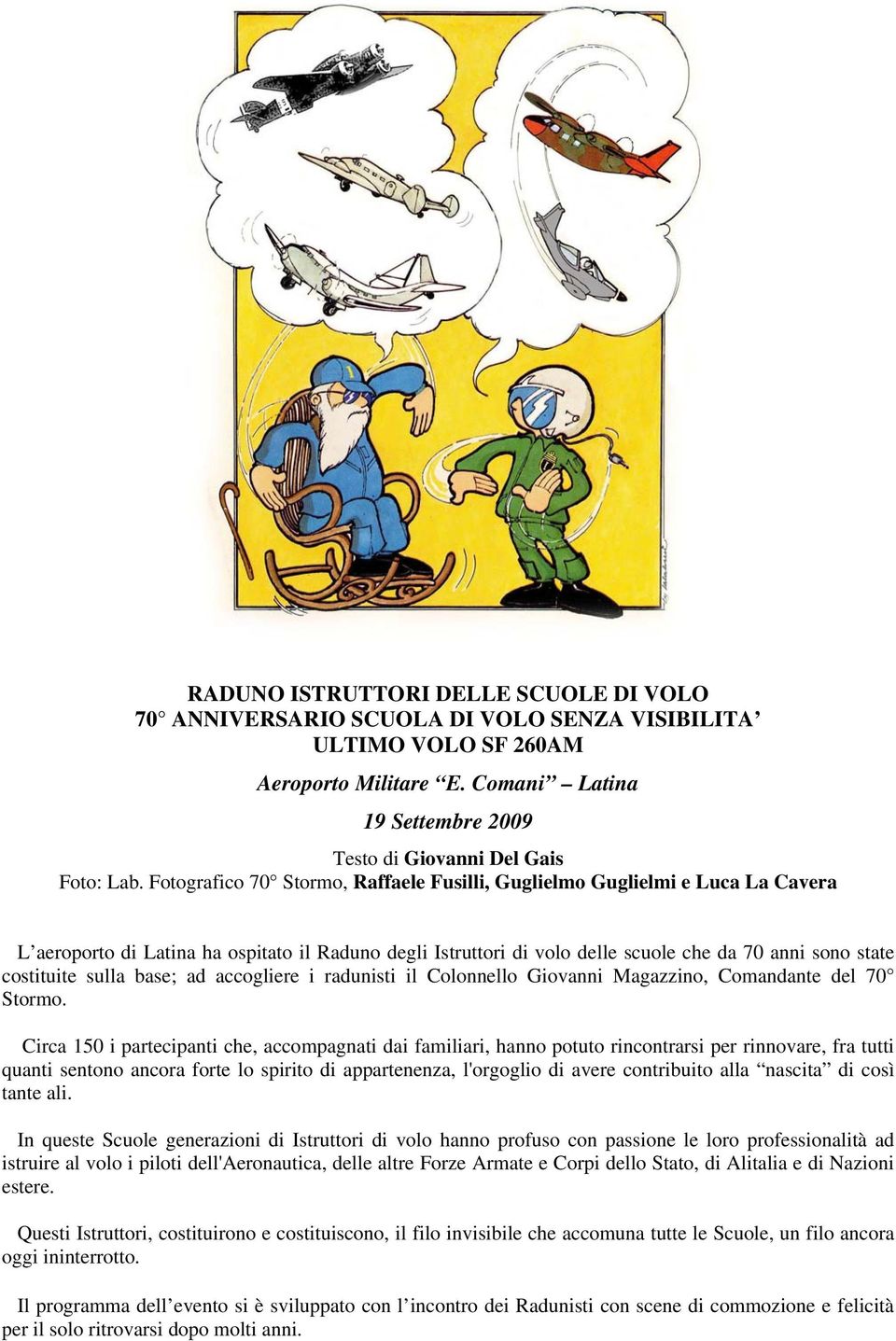 sulla base; ad accogliere i radunisti il Colonnello Giovanni Magazzino, Comandante del 70 Stormo.