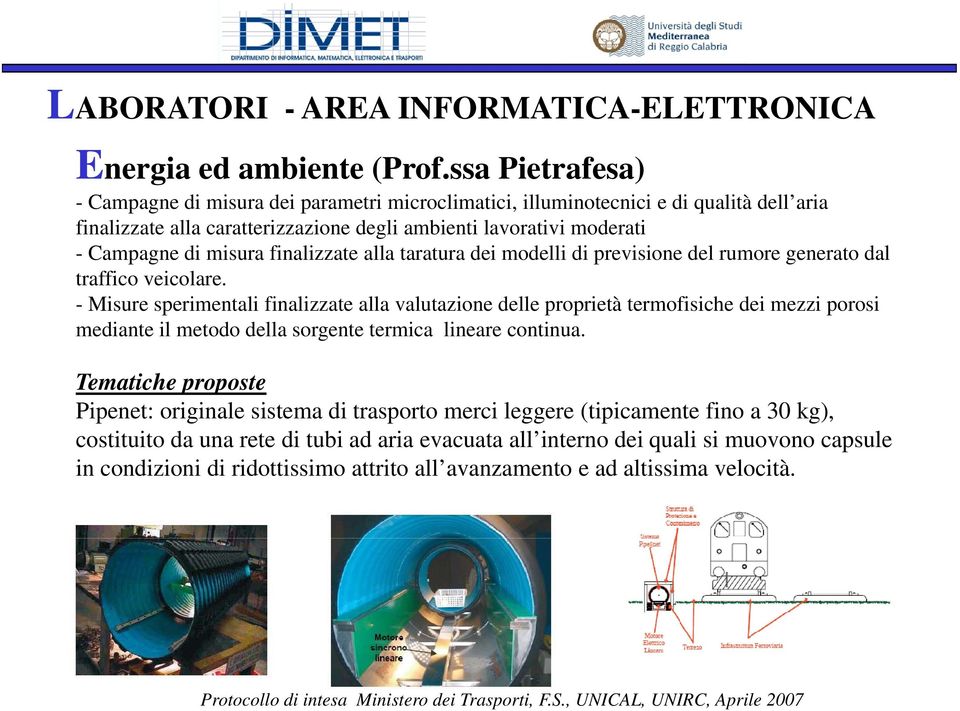 Campagne di misura finalizzate alla taratura dei modelli di previsione del rumore generato dal traffico veicolare.