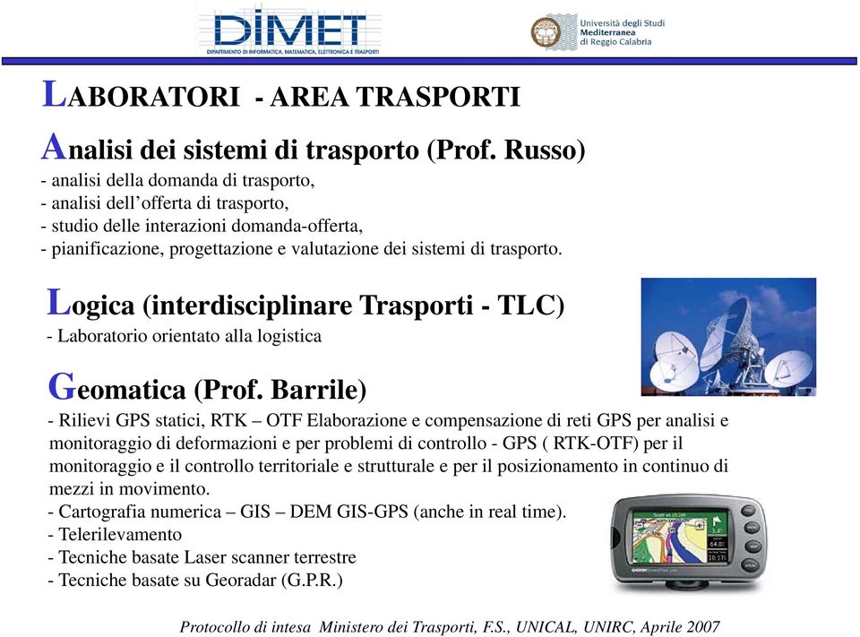 trasporto. Logica (interdisciplinare Trasporti - TLC) - Laboratorio orientato alla logistica Geomatica (Prof.