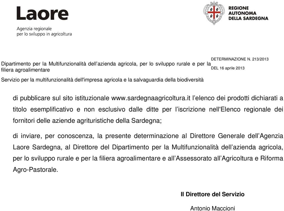 delle aziende agrituristiche della Sardegna; di inviare, per conoscenza, la presente determinazione al Direttore Generale dell Agenzia Laore