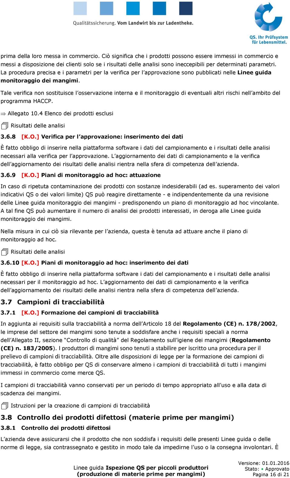 La procedura precisa e i parametri per la verifica per l approvazione sono pubblicati nelle Linee guida monitoraggio dei mangimi.