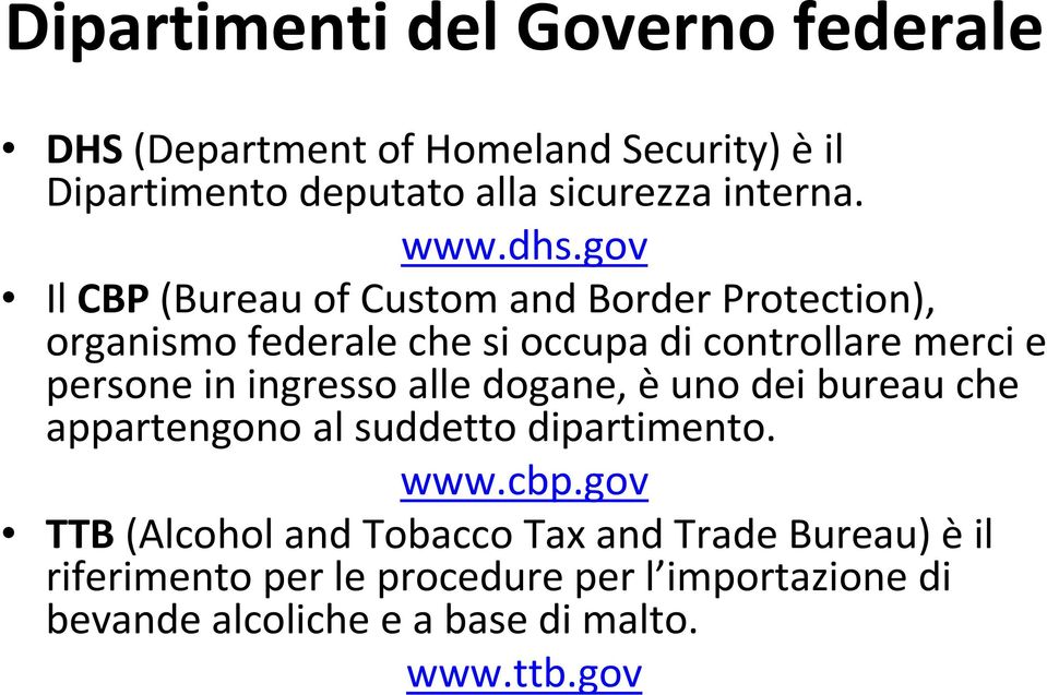 gov Il CBP (Bureau of Custom and Border Protection), organismo federale che si occupa di controllare merci e persone in