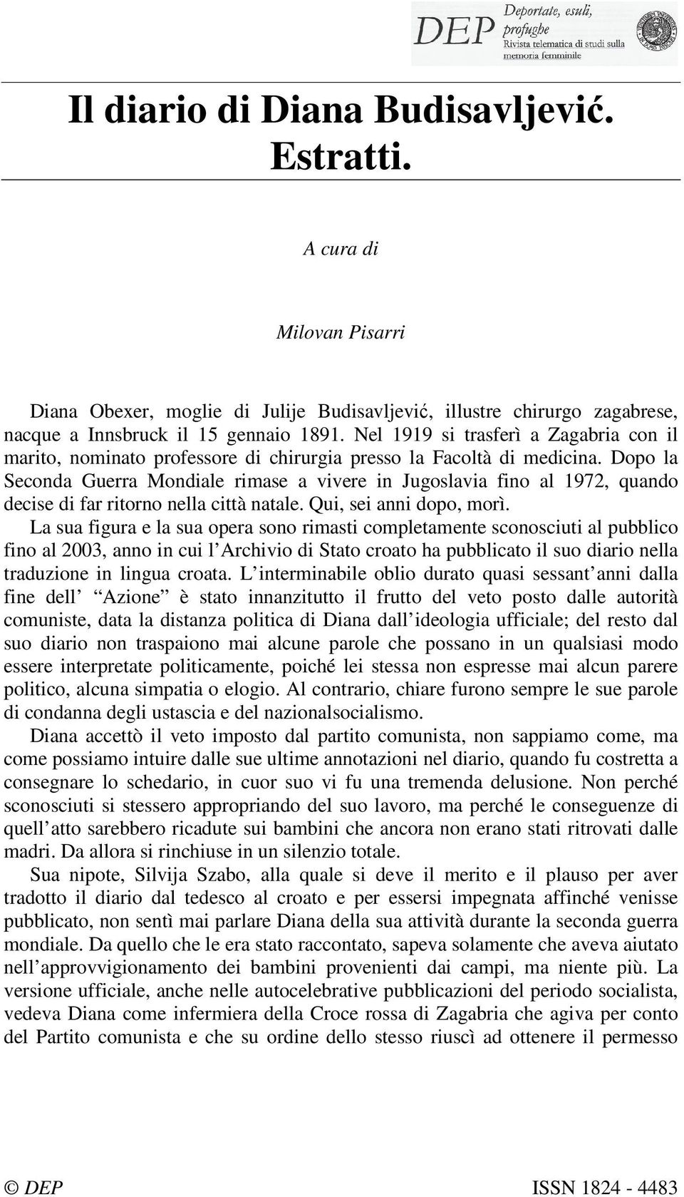 Dopo la Seconda Guerra Mondiale rimase a vivere in Jugoslavia fino al 1972, quando decise di far ritorno nella città natale. Qui, sei anni dopo, morì.