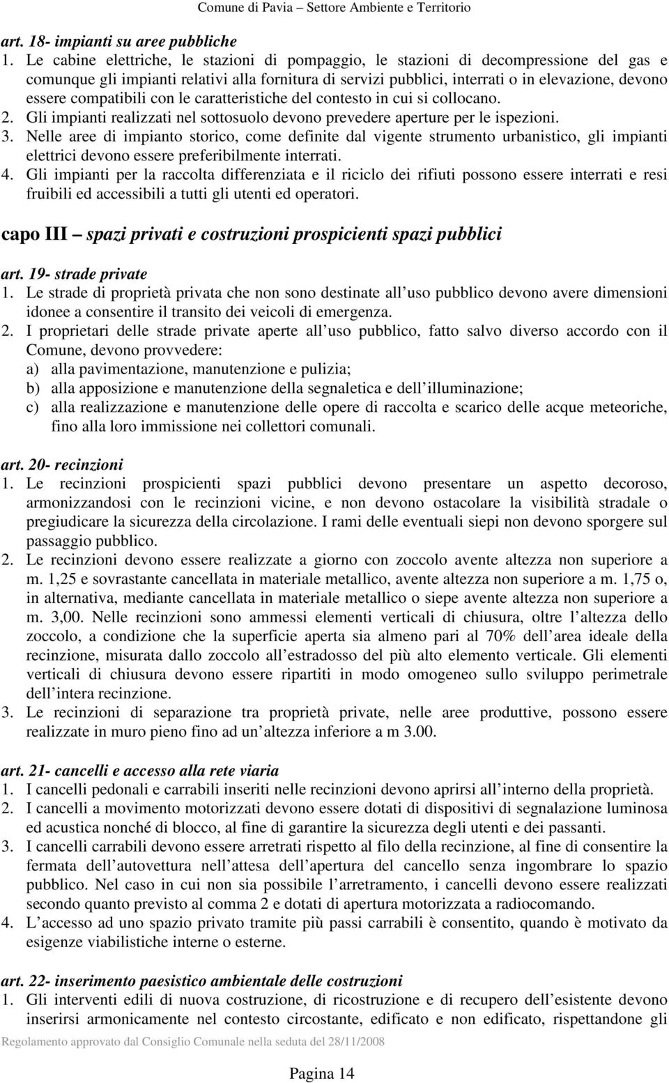 compatibili con le caratteristiche del contesto in cui si collocano. 2. Gli impianti realizzati nel sottosuolo devono prevedere aperture per le ispezioni. 3.