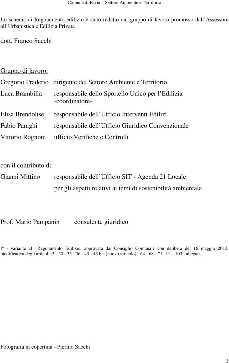 Panighi Vittorio Rognoni responsabile dell Ufficio Interventi Edilizi responsabile dell Ufficio Giuridico Convenzionale ufficio Verifiche e Controlli con il contributo di: Gianni Mittino responsabile