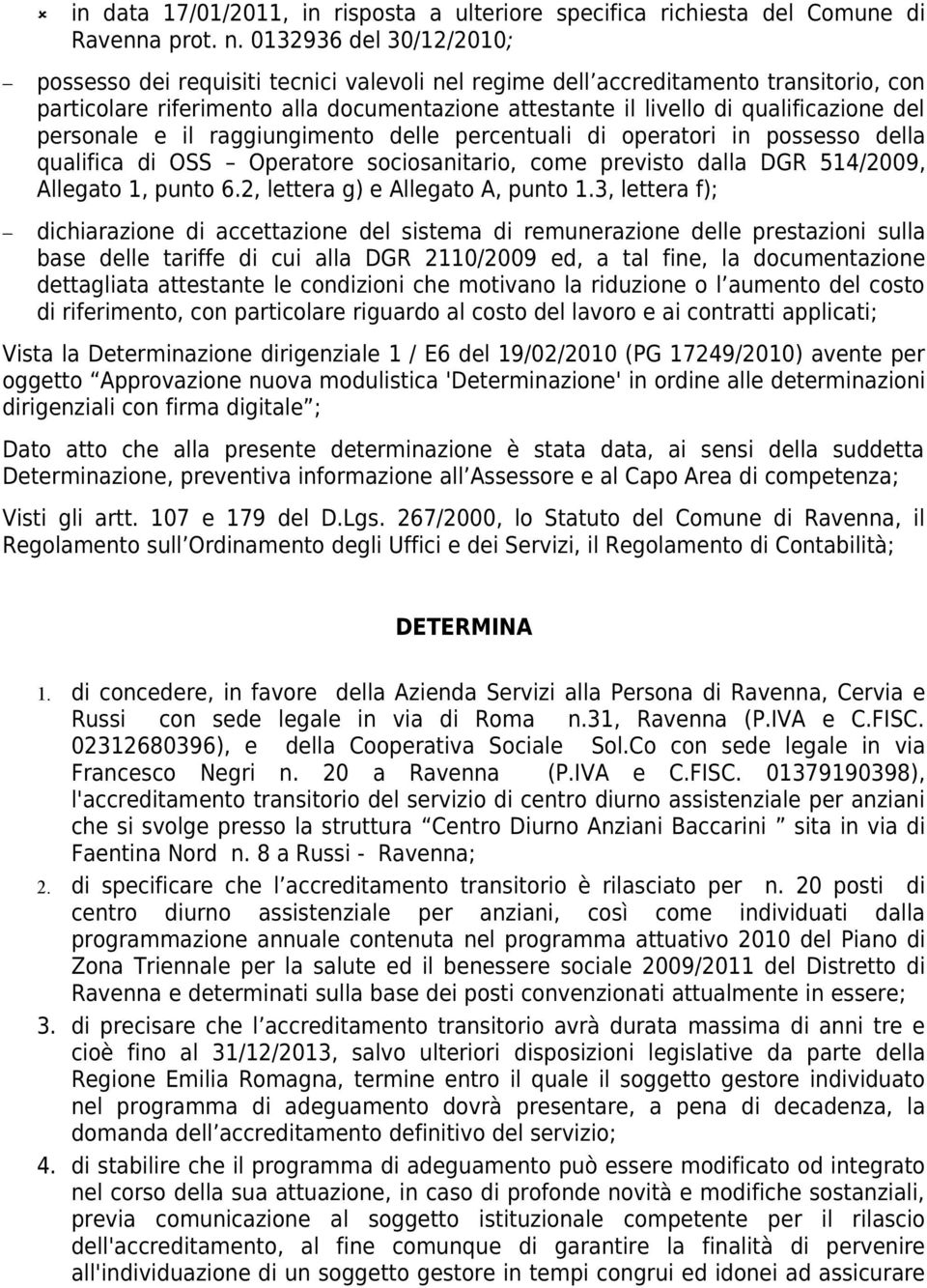 personale e il raggiungimento delle percentuali di operatori in possesso della qualifica di OSS Operatore sociosanitario, come previsto dalla DGR 514/2009, Allegato 1, punto 6.